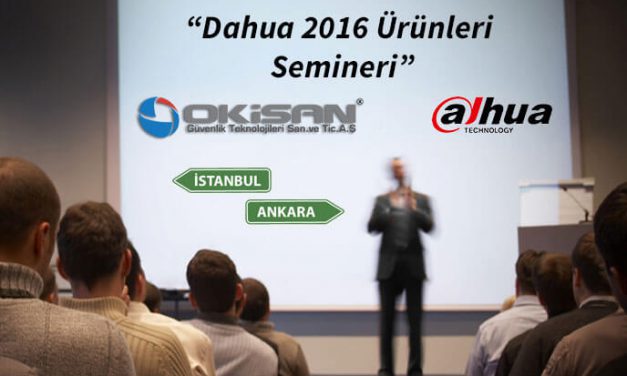 Okisan'ın Organizasyonu ile ''Dahua Türkiye 2016'' Semineri