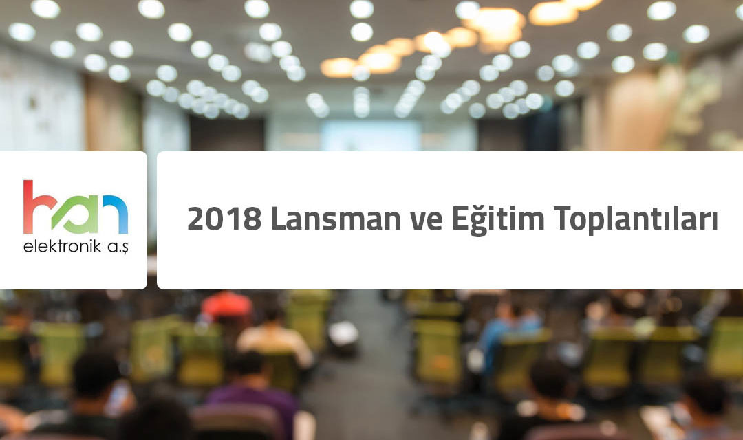 Han Elektronik 2018 Lansman ve Eğitim Toplantıları
