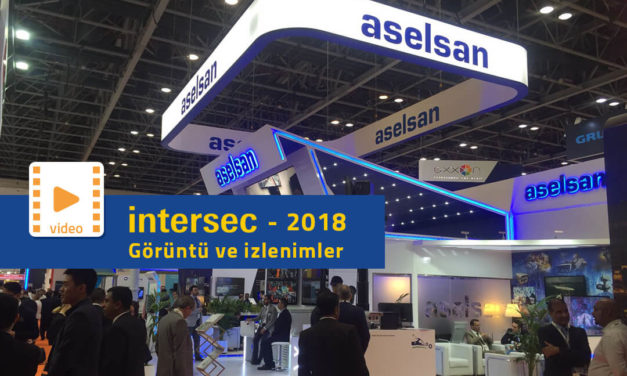 Intersec 2018 ‘den Video, Fotoğraf ve İzlenimler