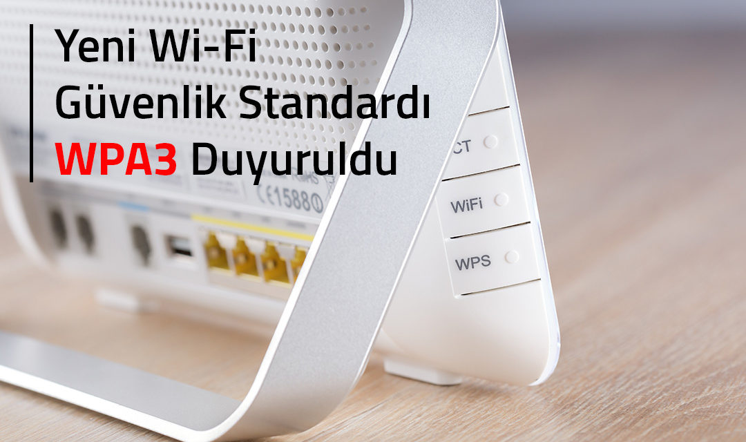 Yeni Wi-Fi Güvenlik Standardı WPA3 Duyuruldu
