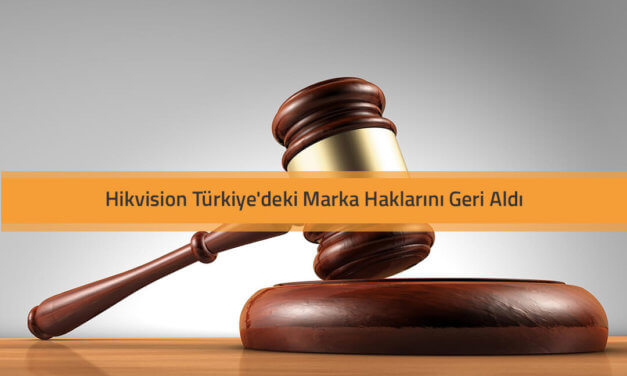 Hikvision Türkiye’deki Marka Haklarını Geri Aldı