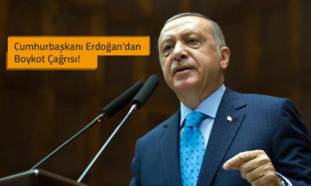 Cumhurbaşkanı Erdoğan’dan Boykot Çağrısı!