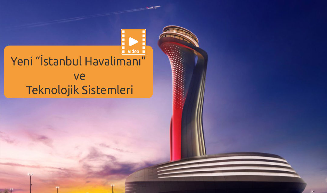 Güncellendi: Yeni “İstanbul Havalimanı” ve Teknolojik Sistemleri