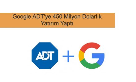 Google’dan ADT’ye 450 Milyon Dolar Yatırım