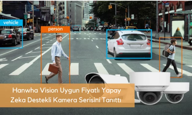 Hanwha Vision Uygun Fiyatlı Yapay Zeka Destekli Kamera Serisini Tanıttı