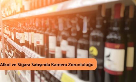 Alkol ve Sigara Satışında Kamera Zorunluluğu