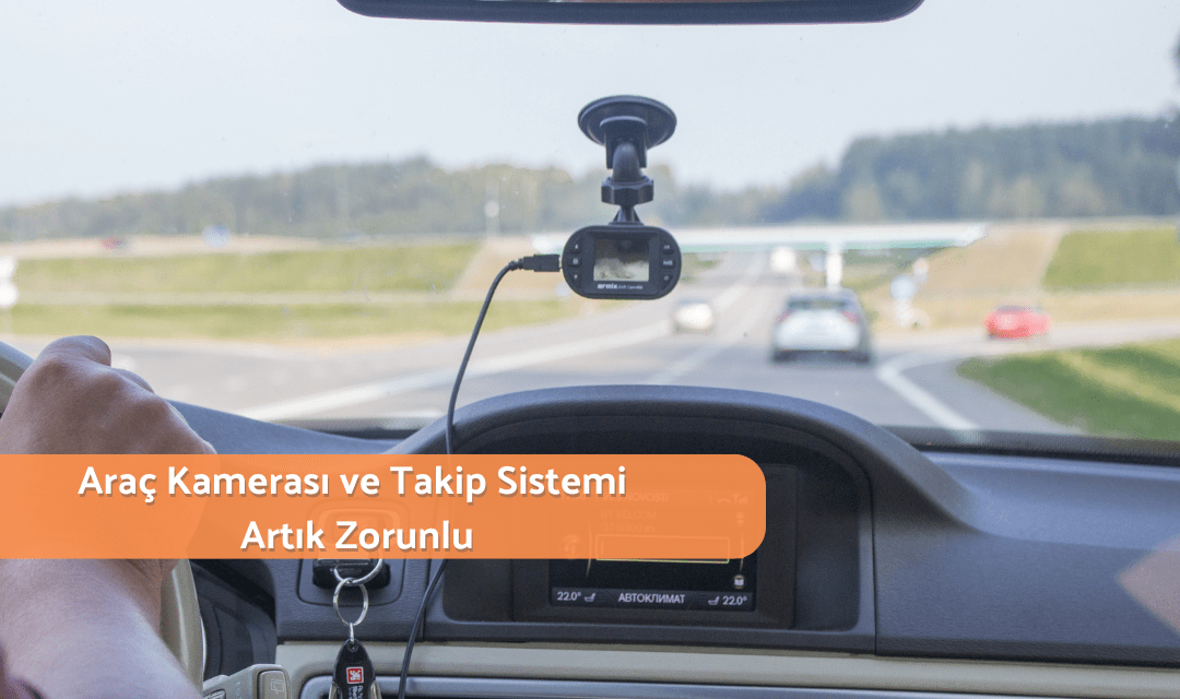Araçlarda Kamera ve Takip Sistemi Zorunlu Hale Geldi