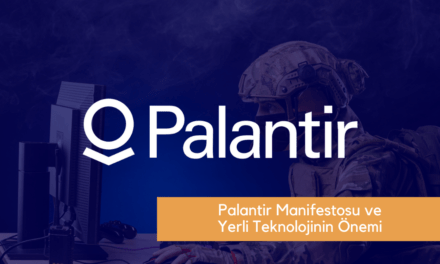 Palantir Manifestosu ve Yerli Teknolojinin Önemi