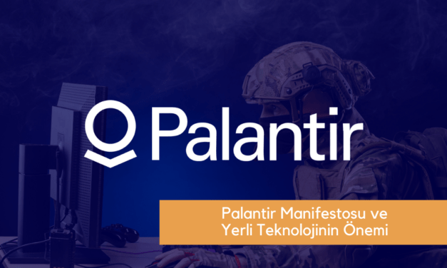 Palantir Manifestosu ve Yerli Teknolojinin Önemi