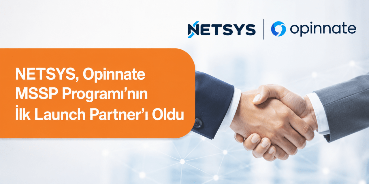 NETSYS, Opinnate MSSP Programı’nın İlk Launch Partner’ı Oldu